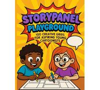 StoryPanel Playground: 100 Creative Grids for Aspiring Young Cartoonists