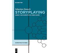 Storyplaying: Agency and Narrative in Video Games: Agency and Narrative in Video Games. Narrating Futures 4