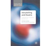 Storytelling and Theatre: Contemporary Professional Storytellers and their Art: 5 (Theatre and Performance Practices)