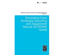 Storytelling-Case Archetype Decoding and Assignment Manual (SCADAM): 11 (Advances in Culture, Tourism and Hospitality Research, 11)