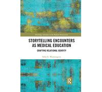 Storytelling Encounters as Medical Education: Crafting Relational Identity (Routledge Advances in the Medical Humanities)