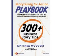 Storytelling for Action Playbook: NO MORE Hollywood knock-offs, it’s time for business storytelling that WINS (2023 Edition)