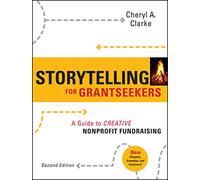 Storytelling for Grantseekers: A Guide to Creative Nonprofit Fundraising