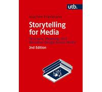 Storytelling for Media: Structure, Meaning, and Narrative Design Across Media