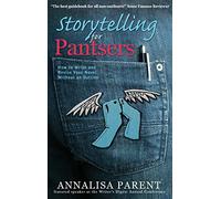 Storytelling for Pantsers: How to Write and Revise Your Novel Without an Outline