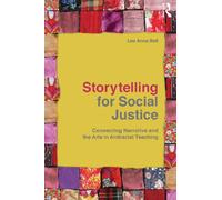 Storytelling for Social Justice: Connecting Narrative and the Arts in Antiracist Teaching (Teaching/Learning Social Justice)