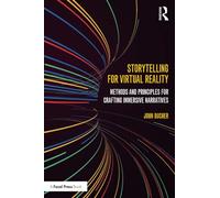 Storytelling for Virtual Reality: Methods and Principles for Crafting Immersive Narratives