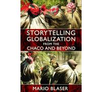 Storytelling Globalization from the Chaco and Beyond (New Ecologies for the Twenty-First Century)