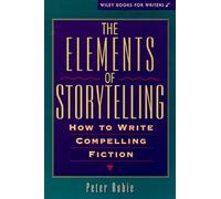 Storytelling: How to Write Compelling Fiction (Wiley Books for Writers Series)