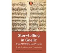 Storytelling in Gaelic from AD 700 to the Present : Truth, Tradition, and Translation