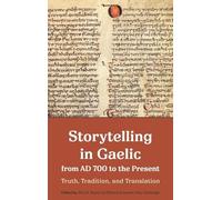 Storytelling in Gaelic from AD 700 to the Present: Truth, Tradition, and Translation (Studies in Celtic History)