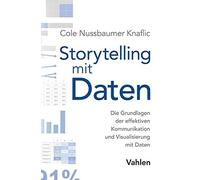 Storytelling mit Daten: Die Grundlagen der effe, Knaflic, Kauschke.