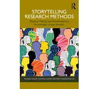 Storytelling Research Methods : Meaning Making and Interdisciplinary Knowledges across Borders