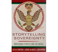 Storytelling Sovereignty: Indigenous Peoples and the Media