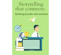 Storytelling that Connect:: Building brands with emotion