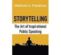 Storytelling: The Art of Inspirational Public Speaking