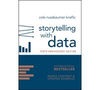 Storytelling with Data : A Data Visualization Guide for Business Professionals, 10th Anniversary Edition