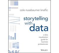 Storytelling with Data: A Data Visualization Guide for Business Professionals