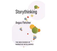 Storythinking : The New Science of Narrative Intelligence