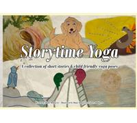 Storytime Yoga: A collection of short stories and child friendly yoga poses
