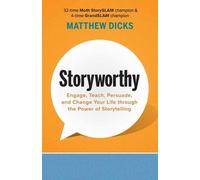 Storyworthy: Engage, Teach, Persuade, and Change Your Life through the Power of