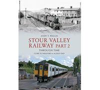 Stour Valley Railway Part 2 Through Time: Clare to Shelford & Audley End