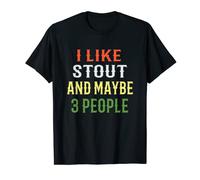 Stout Lovers Design. I Like Stout And Maybe 3 People T-Shirt