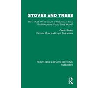 Stoves and Trees: How Much Wood Would a Woodstove Save If a Woodstove Could Save Wood? (Routledge Library Editions: Forestry)
