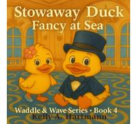 Stowaway Duck: Fancy at Sea: The Duckling Adventures: Book 4 of the Waddle & Wave Series (The Duckling Adventures: Waddle & Wave Series)