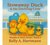 Stowaway Duck & the Duckling Crew: The Duckling Adventures: Book 2 of the Waddle & Wave Series (The Duckling Adventures: Waddle & Wave Series)