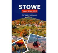 Stowe Travel Guide 2026: Explore Vermont’s Hidden Gems, Hiking Trails, Local Cuisine, and Year-Round Adventures in the Green Mountain State