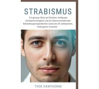 Strabismus: Ein genauer Blick auf Schielen, Amblyopie (Schwachsichtigkeit) und die lebensverändernden Behandlungsmöglichkeiten sowie die oft unbekannten, verborgenen Ursachen.