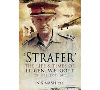 'Strafer' - The Desert General: The Life and Killing of Lieutenant General WHE Gott CB CBE DSO*MC