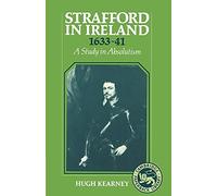 Strafford in Ireland 1633-1641: A Study in Absolutism