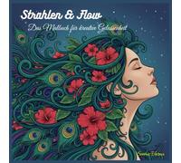 Strahlen & Flow: Das Malbuch für kreative Gelassenheit: 40 Einzigartige Illustrationen von eleganten Porträts, Natur-Mandalas und fließenden Ornamenten zur Entspannung und Stressbewältigung