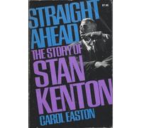 Straight ahead: the Story of Stan Kenton