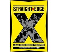 Straight Edge A Clear-Headed Hardcore Punk History