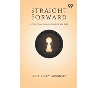 Straight ForwardOr, Walking In The Light A Story For School Girls Of All Ages (Edition1)