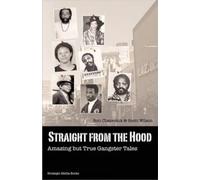 Straight from the Hood: Amazing But True Gangster Tales