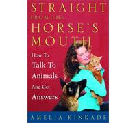 Straight from the Horse's Mouth: How to Talk to Animals and Get Answers