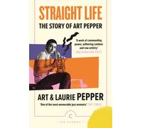 Straight Life: The Story Of Art Pepper