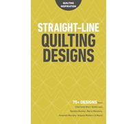 Straight-Line Quilting Designs: 75+ Designs from Charlotte Warr Andersen, Natalia Bonner, Mary Mashuta, Amanda Murphy, Angela Walters & More! (Quilting Inspiration)