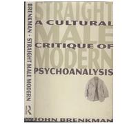 Straight Male Modern: A Cultural Critique of Psychoanalysis