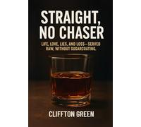 Straight, No Chaser: Life, love, lies, and loss served raw, without sugarcoating