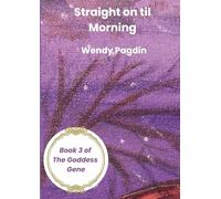 Straight on til Morning: Book 3 of The Goddess Gene