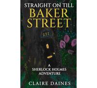Straight On Till Baker Street: A Sherlock Holmes Adventure