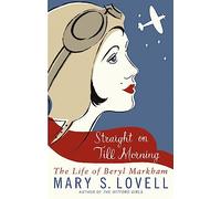 Straight On Till Morning : The Life Of Beryl Markham