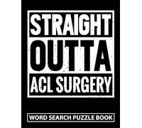 Straight Outta ACL Surgery Word Search Puzzle Book: Funny ACL Knee Surgery Recovery Gift for Adults (100 Puzzles) Post Op Arthroscopic Procedure Gag ... 11) Get Well Soon Activity Book for Patients