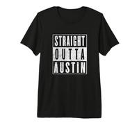 Straight Outta Austin Austinite Austin Texas Proud Premium T-Shirt