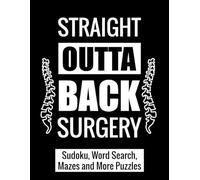 Straight Outta Back Surgery: After Back Surgery Recovery Gift Activity Book With Sudoku, Word Search, Mazes and More Puzzles